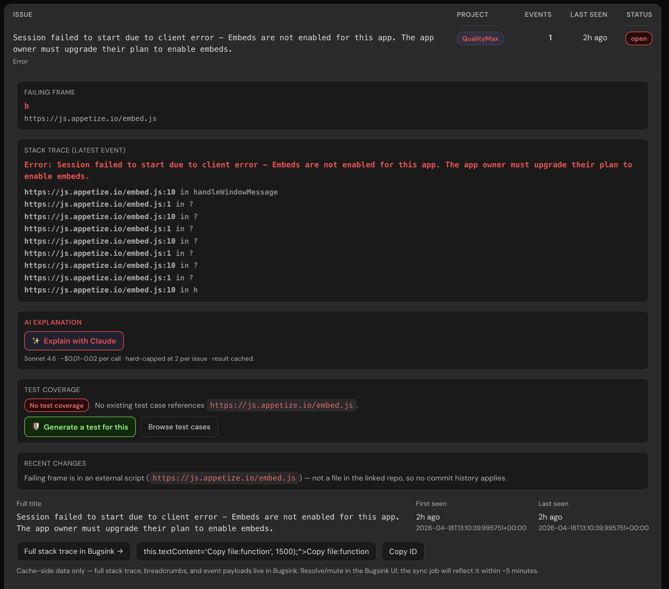 Screenshot of an expanded Bugsink issue inside /bugsink. Top: 'Session failed to start due to client error — Embeds are not enabled for this app' with the failing frame at https://js.appetize.io/embed.js. Stack trace shows 9 frames of embed.js with handleWindowMessage at the top. AI Explanation section with 'Explain with Claude' button noting Sonnet 4.6 cost ~$0.01–0.02 per call, hard-capped at 2. Test Coverage pill: 'No test coverage — No existing test case references https://js.appetize.io/embed.js' with 'Generate a test for this' + 'Browse test cases' buttons. Recent Changes section honestly notes the failing frame is an external script so no commit history applies. First seen / Last seen 2h ago.